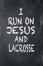I Run on Jesus and Lacrosse