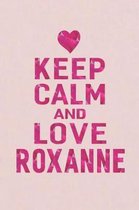 Keep Calm and Love Roxanne