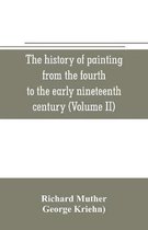 The history of painting from the fourth to the early nineteenth century (Volume II)