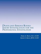 Death and Serious Bodily Injury Investigation for the Professional Investigator