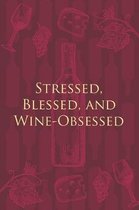 Stressed, Blessed, and Wine Obsessed