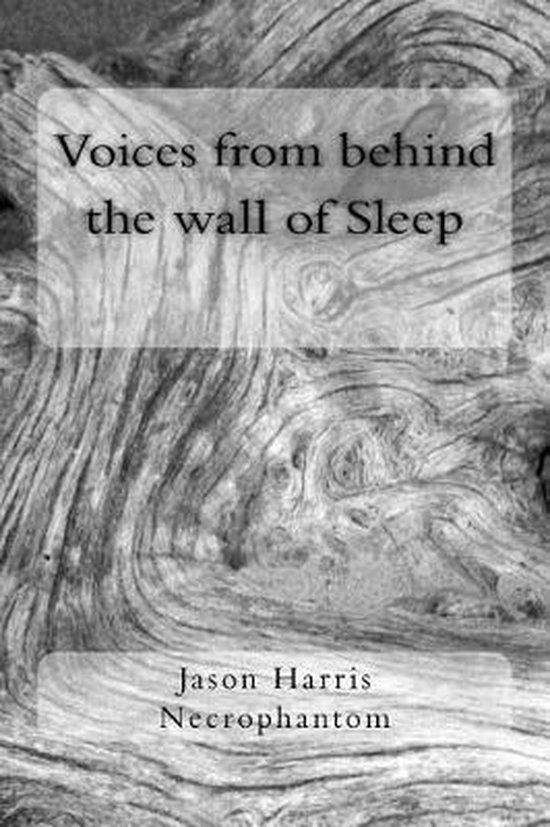 Voices from behind the wall of Sleep, Jason Harris 9781537482781