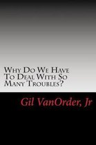 Why Do We Have To Deal With So Many Troubles?