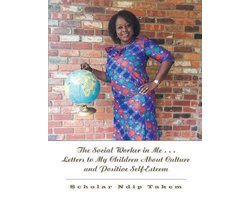 The Social Worker in Me . . . Letters to My Children About Culture and Positive Self-Esteem