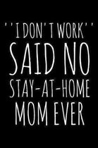 I don't work Said no Stay-At-Home Mom ever