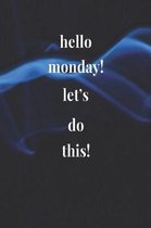 Hello Monday! Let's Do This!