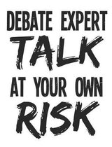 Debate Expert Talk At Your Own Risk