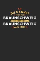 Du Kannst Mich Aus Braunschweig Holen Aber Niemals Braunschweig Aus Mir!