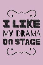 I Like My Drama On Stage