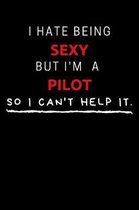 I Hate Being Sexy But I'm A Pilot So I Can't Help It