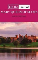 On the Trail of- On The Trail of Mary Queen of Scots
