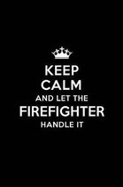 Keep Calm and Let the Firefighter Handle It