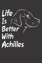 Life Is Better With Achilles