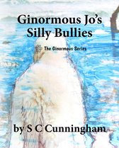 The Ginormous Series - Ginormous Jo's Silly Bullies