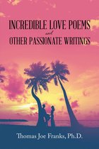 Incredible Love Poems and Other Passionate Writings