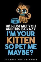 Hi I Just Met You And This is Crazy I'm Your Kitten So Pet Me Maybe?