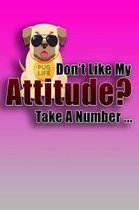 Don't Like My Attitude? Take A Number