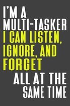 I'm A Multi-Tasker I Can Listen, Ignore, And Forget All At The Same Time