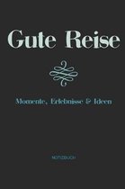 Gute Reise Momente, Erlebnisse & Ideen - Notizbuch