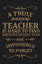 A Truly Amazing Teacher is Hard to Find Difficult To Part With and Impossible to Forget