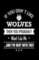If You Don't Like Wolves Then You Probably Won't Like Me And I'm Okay With That