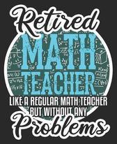 Retired Math Teacher Like A Regular Math Teacher But Without Any Problems