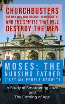 ChurchBusters - The Men Who Will Destroy Your Ministry and The Spirits That Will Destroy the Men 5 - Moses: The Nursing Father (Let My People Grow!) - A Study of Smothering Love and the Coming of Age