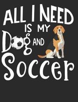 All I Need Is My Dog And Soccer