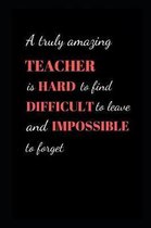 A truly amazing Teacher is hard to find difficult to leave and impossible to forget