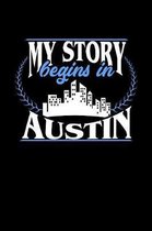 My Story Begins in Austin: 6x9 inches blank notebook, 120 Pages, Composition Book and Journal, perfect gift idea for everyone born in Austin
