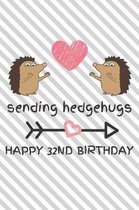 Sending Hedgehugs Happy 32nd Birthday