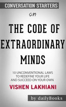 The Code of the Extraordinary Mind: 10 Unconventional Laws to Redefine Your Life and Succeed On Your Own Terms by Vishen Lakhiani Conversation Starters