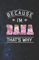 Because I'm Dana That's Why