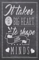 It Takes A Big Heart To Shape Little Minds: Teacher Daily Planning Notebook - Plan Lessons, Daily To Do, and Priorities