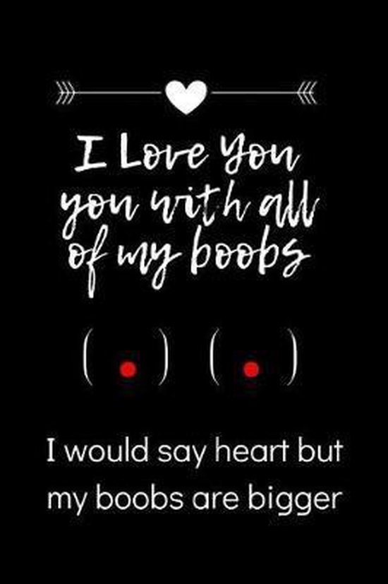 I Love You with All of My Boobs, I Would Say Heart, But My Boobs