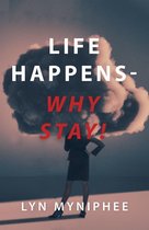 Life Happens—Why Stay!