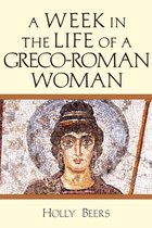 Week in the Life Series - A Week In the Life of a Greco-Roman Woman