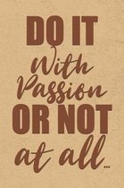 Do It With Passion or Not At All