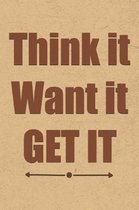 Think It Want It Get It
