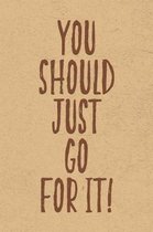 You Should Just Go For It