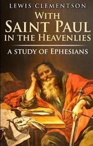 With Saint Paul in the Heavenlies, a study of Ephesians