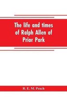 The life and times of Ralph Allen of Prior Park, Bath, introduced by a short account of Lyncombe and Widcombe, with notices of his contemporaries, including Bishop Warburton, Benne