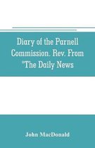 Diary of the Parnell Commission. Rev. from The Daily News