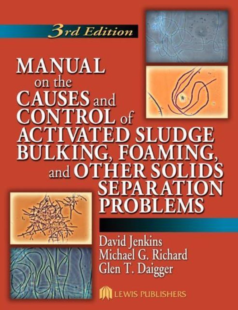 Manual on the Causes and Control of Activated Sludge Bulking, Foaming, and Other Solids Separation Problems - David Jenkins