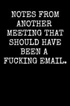 Notes From Another Meeting That Should Have Been A Fucking Email.