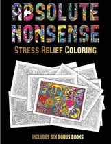 Stress Relief Coloring (Absolute Nonsense): This book has 36 coloring sheets that can be used to color in, frame, and/or meditate over