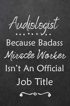 Audiologist Because Bad Ass Miracle Worker Isn't An Official Job Title