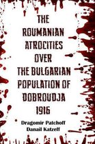The Roumanian Atrocities over the Bulgarian Population of Doubrodja 1916