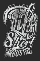 Life is to short to be busy