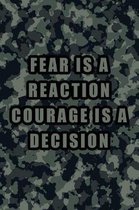 Fear Is a Reaction Courage Is a Decision